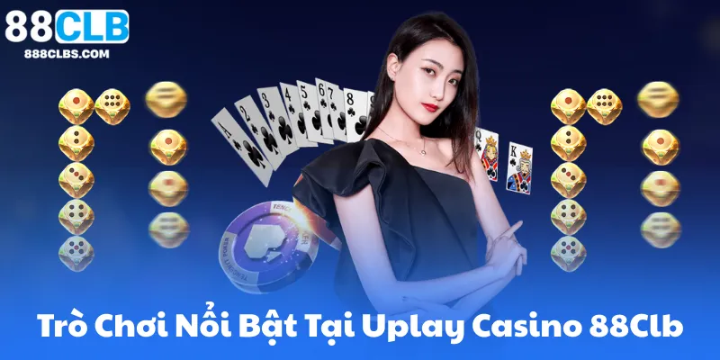 Uplay Casino Trực Tuyến | Giới Thiệu Sảnh Casino Uy Tín 88CLB 7 Các Trò Chơi Nổi Bật Tại Uplay Casino 88Clb