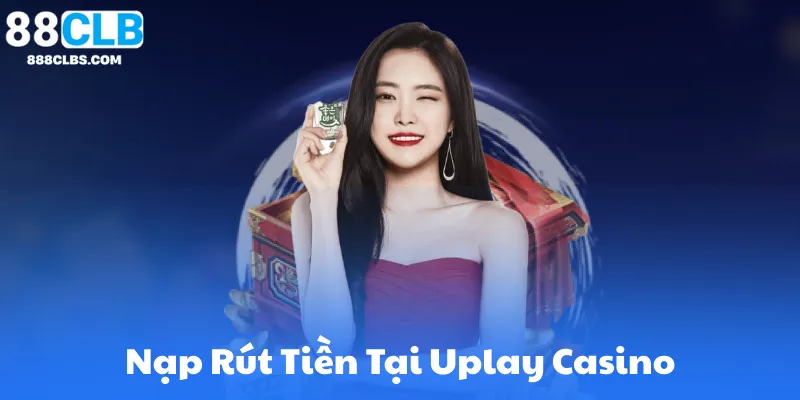 Uplay Casino Trực Tuyến | Giới Thiệu Sảnh Casino Uy Tín 88CLB 9 Hướng Dẫn Nạp Rút Tiền Tại Uplay Casino
