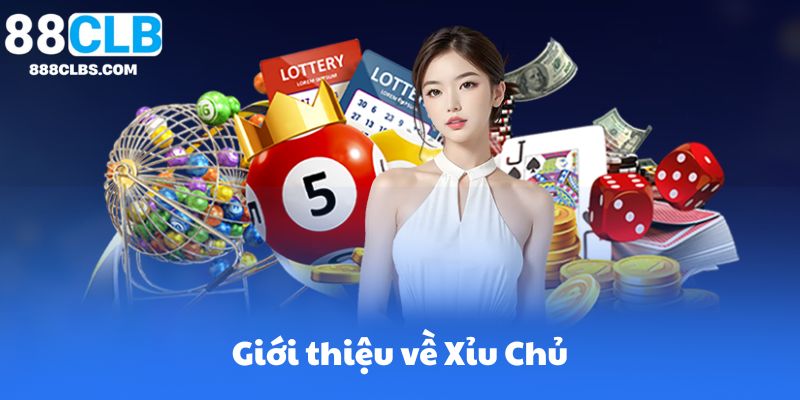 Giới thiệu về Xỉu Chủ