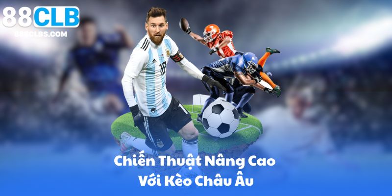 Kèo Châu Âu - Bí Quyết Đặt Cược Thông Minh Từ A Đến Z Trong Thể Thao 13 Chiến Thuật Nâng Cao Với Kèo Châu Âu