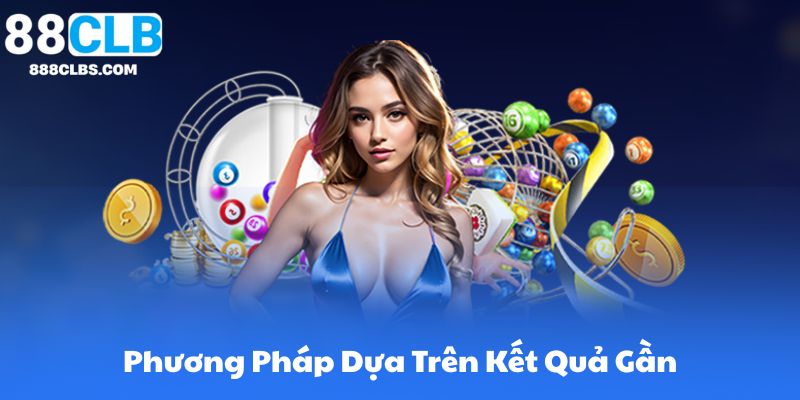 Phương Pháp Bắt Lô De Hiệu Quả Cao | 88CLB 8 Phương Pháp Dựa Trên Kết Quả Gần