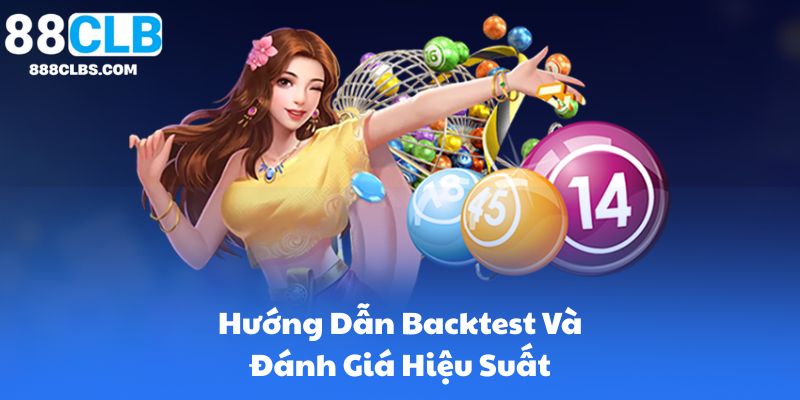 Phương Pháp Bắt Lô De Hiệu Quả Cao | 88CLB 9 Hướng Dẫn Backtest Và Đánh Giá Hiệu Suất