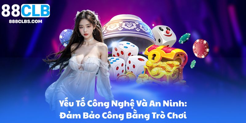 Xóc Đĩa Live Casino 88CLB | Hướng Dẫn Cách Chơi & Chiến Thuật 10 Yếu Tố Công Nghệ Và An Ninh: Đảm Bảo Công Bằng Trò Chơi