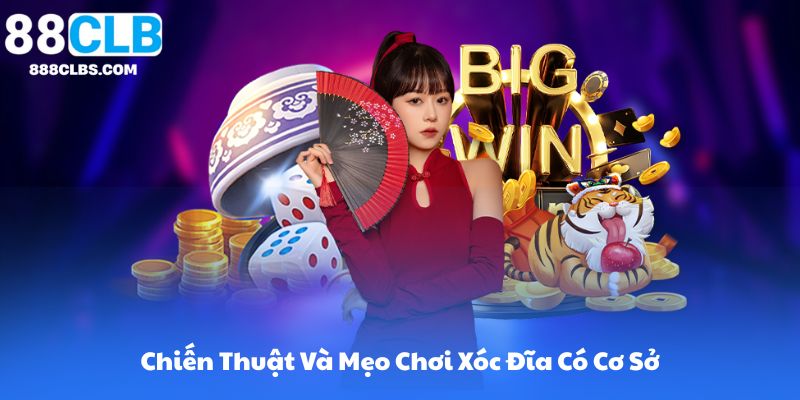 Xóc Đĩa Live Casino 88CLB | Hướng Dẫn Cách Chơi & Chiến Thuật 11 Chiến Thuật Và Mẹo Chơi Xóc Đĩa Có Cơ Sở
